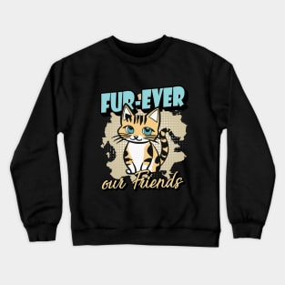 Fur-Ever Our Friends, Paws Cat Kitten, Pet Lover, Meme Gift, Funny Style Tees, Cat T-shirt, Graphic Tees Crewneck Sweatshirt